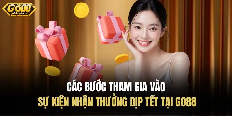 Các bước tham gia vào sự kiện nhận thưởng dịp tết tại Go88