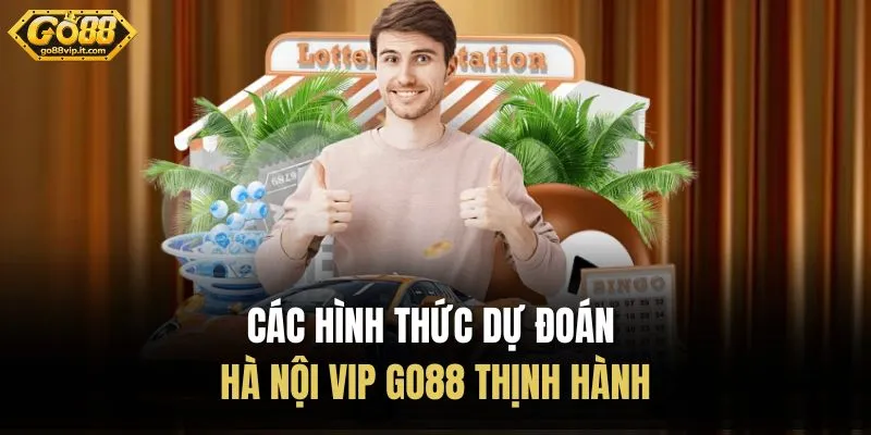 Các hình thức dự đoán Hà Nội Vip Go88 thịnh hành 