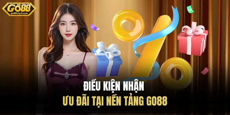 Điều kiện nhận ưu đãi tại nền tảng Go88