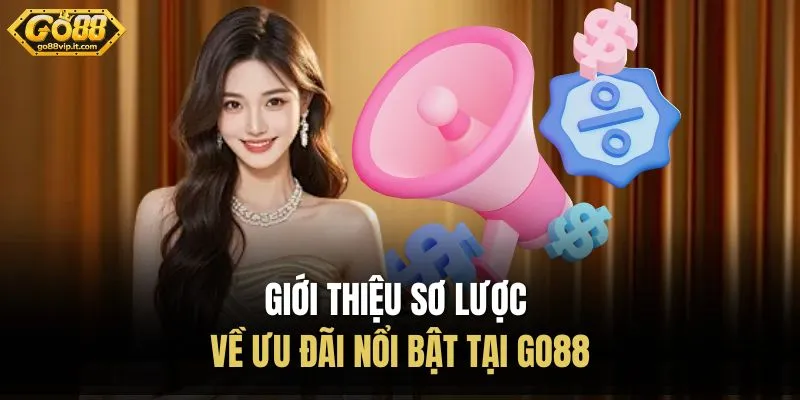 Giới thiệu sơ lược về ưu đãi nổi bật tại Go88