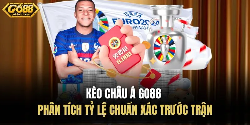 Kèo Châu Á Go88 | Phân Tích Tỷ Lệ Chuẩn Xác Trước Trận