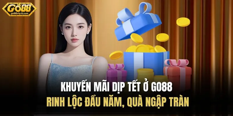 Khuyến Mãi Dịp Tết Ở Go88 – Rinh Lộc Đầu Năm, Quà Ngập Tràn