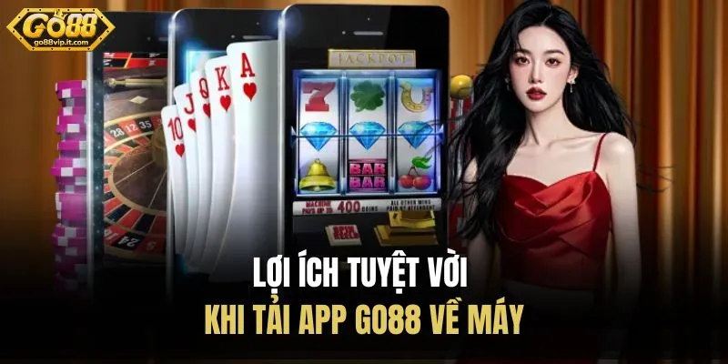 Lợi ích tuyệt vời khi tải app Go88 về máy