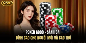 Poker Go88 – Sảnh Bài Đỉnh Cao Cho Người Mới Và Cao Thủ