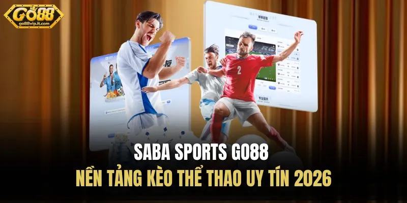 Saba sports Go88 – Nền Tảng Kèo Thể Thao Uy Tín 2026