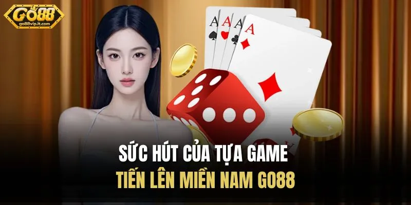 Sức hút của tựa game tiến lên miền Nam Go88