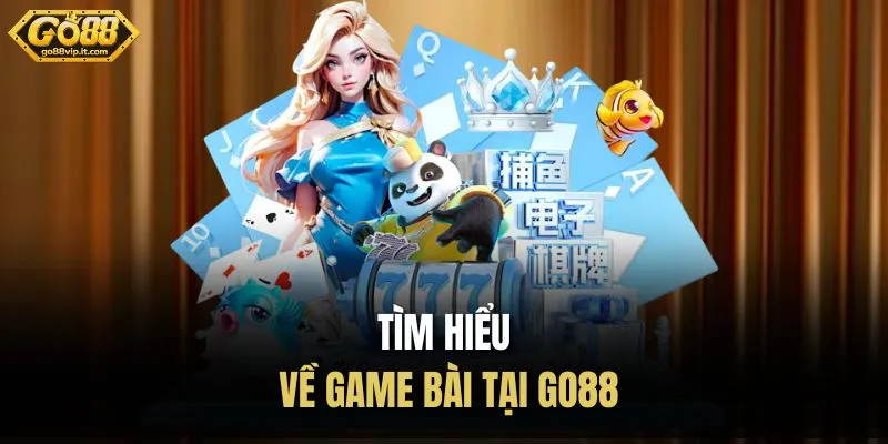 Tìm hiểu về game bài tại Go88